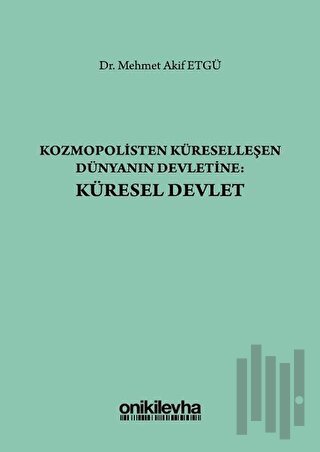 Kozmopolisten Küreselleşen Dünyanın Devletine: Küresel Devlet | Kitap 