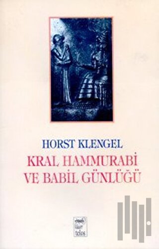 Kral Hammurabi ve Babil Günlüğü | Kitap Ambarı