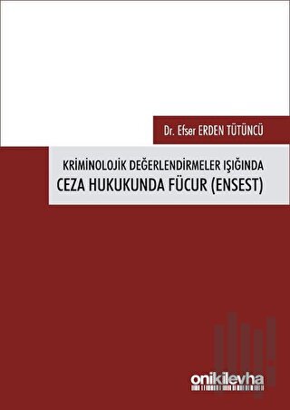 Kriminolojik Değerlendirmeler Işığında Ceza Hukukunda Fücur (Ensest) |