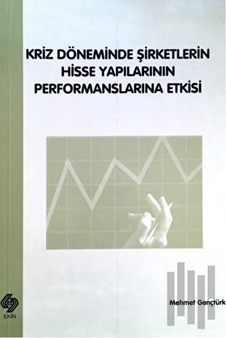 Kriz Döneminde Şirketlerin Hisse Yapılarının Performanslarına Etkisi |