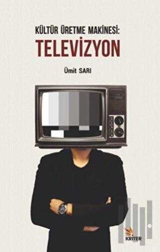 Kültür Üretme Makinesi: Televizyon | Kitap Ambarı