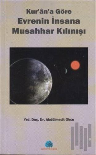 Kur’an’a Göre Evrenin İnsana Musahhar Kılınışı | Kitap Ambarı