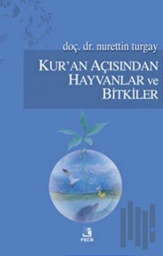 Kur’an Açısından Hayvanlar ve Bitkiler | Kitap Ambarı