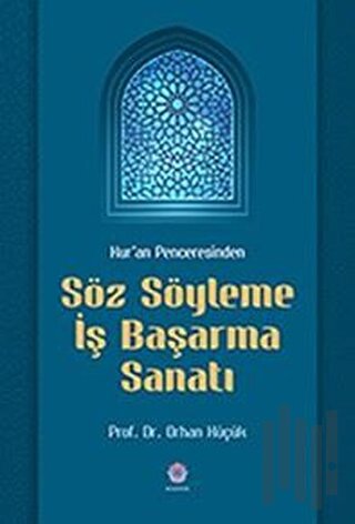 Kur'an Penceresinden Söz Söyleme İş Başarma Sanatı | Kitap Ambarı