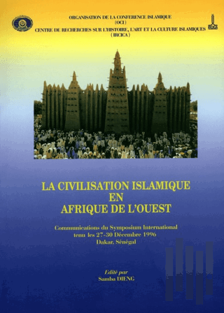 La Civilisation Islamique En Afrıque De L'ouest: Communications Du Sym