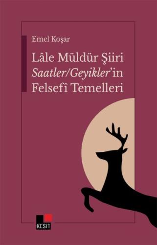 Lale Müldürün Şiiri Saatler - Geyikler’in Felsefî Temelleri | Kitap Am