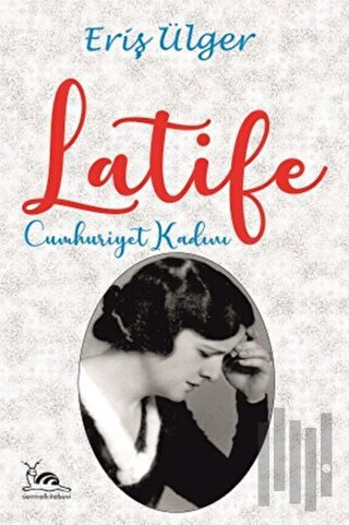 Latife Cumhuriyet Kadını | Kitap Ambarı