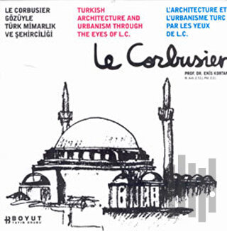 Le Corbusier Gözüyle Türk Mimarlığı ve Şehirciliği | Kitap Ambarı