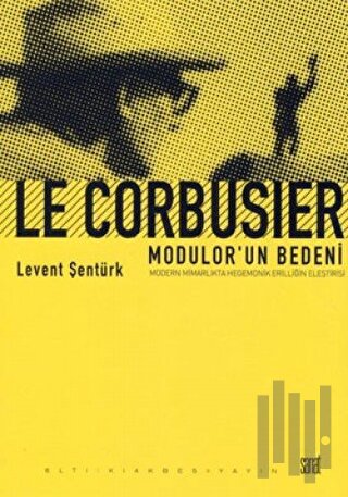 Le Corbusier- Modular'un Bedeni | Kitap Ambarı