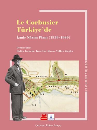 Le Corbusier Türkiye’de - İzmir Nazım Planı 1939 - 1949 | Kitap Ambarı