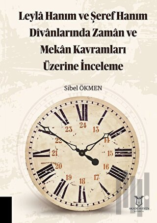 Leyla Hanım ve Şeref Hanım Divanlarında Zaman ve Mekan Kavramları Üzer