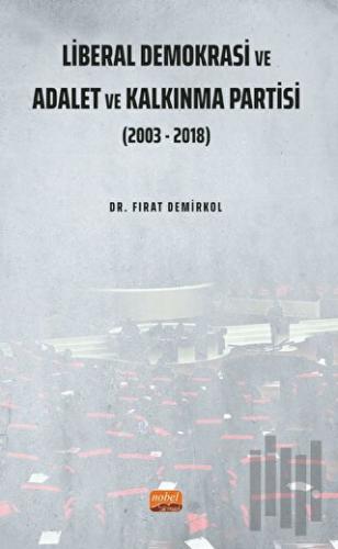 Liberal Demokrasi ve Adalet ve Kalkınma Partisi: 2003 - 2018 | Kitap A