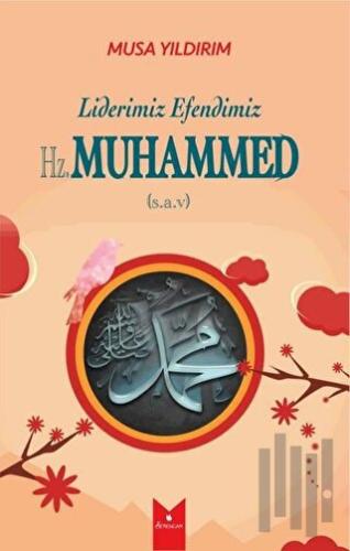 Liderimiz Efendimiz Hz. Muhammed (S.A.V) | Kitap Ambarı