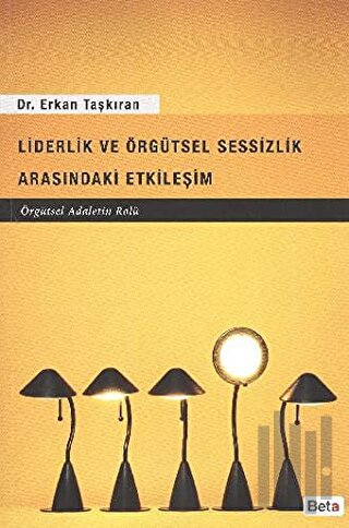 Liderlik ve Örgütsel Sessizlik Arasındaki Etkileşim | Kitap Ambarı