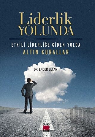 Liderlik Yolunda - Etkili Liderliğe Giden Yolda Altın Kurallar | Kitap