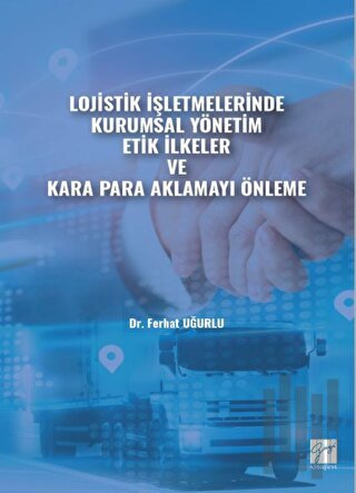 Lojistik İşletmelerinde Kurumsal Yönetim Etik İlkeler ve Kara Para Akl