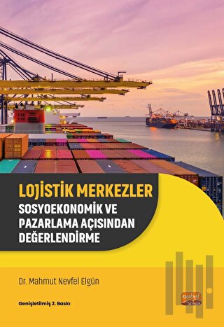 Lojistik Merkezler - Sosyoekonomik ve Pazarlama Açısından Değerlendirm