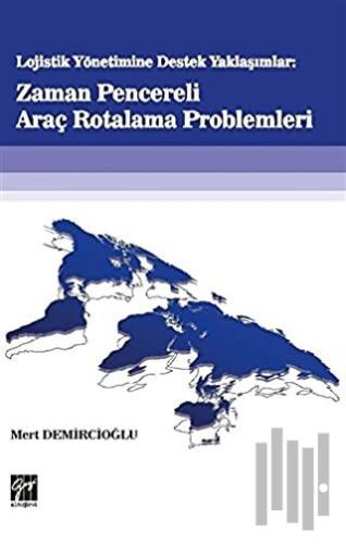 Lojistik Yönetime Destek Yaklaşımlar: Zaman Pencereli Araç Rotalama Pr