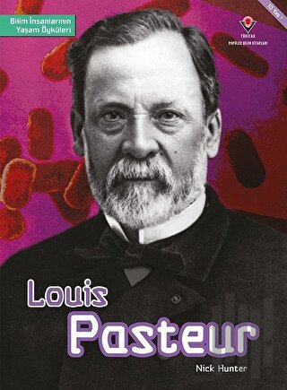 Louis Pasteur - Bilim İnsanlarının Yaşam Öyküleri | Kitap Ambarı