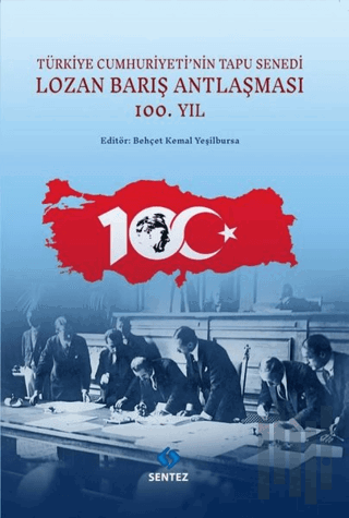 Lozan Barış Antlaşması 100.Yıl - Türkiye Cumhuriyeti'nin Tapu Senedi |