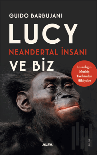 Lucy Neandertal İnsanı ve Biz | Kitap Ambarı