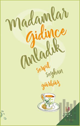 Madamlar Gidince Anladık | Kitap Ambarı