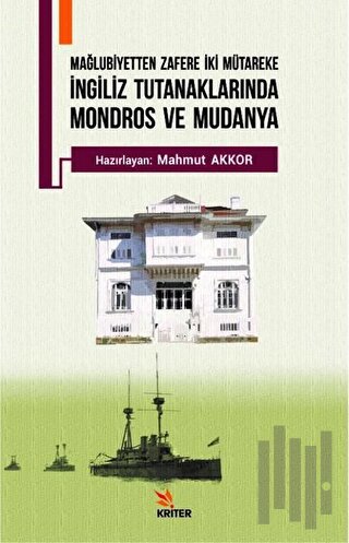 Mağlubiyetten Zafere İki Mütareke - İngiliz Tutanaklarında Mondros ve 