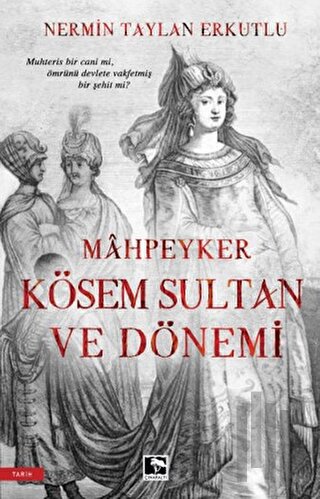 Mahpeyker Kösem Sultan ve Dönemi | Kitap Ambarı