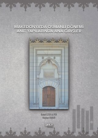 Makedonya’da Osmanlı Dönemi Anıt Yapılarında Ana Girişler | Kitap Amba