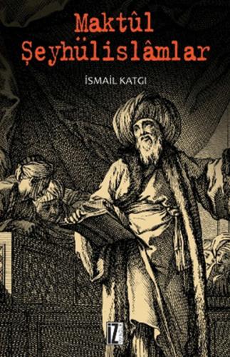 Maktül Şeyhülislamlar | Kitap Ambarı