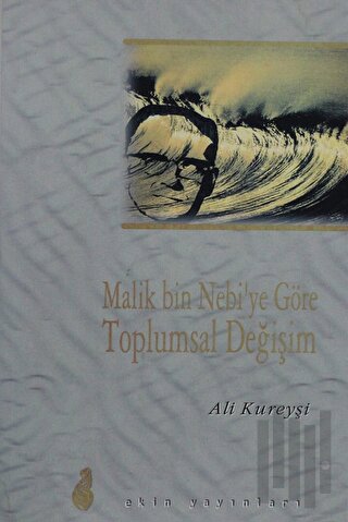 Malik Bin Nebi'ye Göre Toplumsal Değişim | Kitap Ambarı