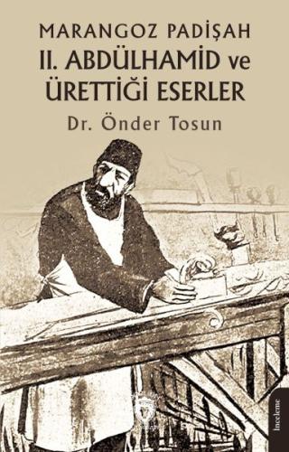 Marangoz Padişah II. Abdülhamid ve Ürettiği Eserler | Kitap Ambarı