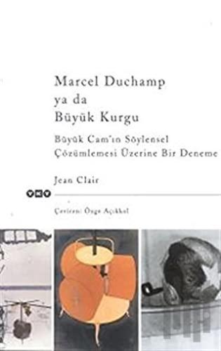 Marcel Duchamp ya da Büyük Kurgu Büyük Cam’ın Söylensel Çözümlemesi Üz