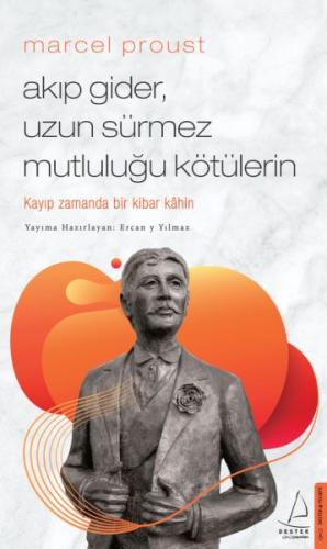 Marcel Proust - Akıp Gider, Uzun Sürmez Mutluluğu Kötülerin | Kitap Am