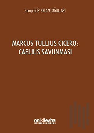 Marcus Tullius Cicero : Caelius Savunması | Kitap Ambarı