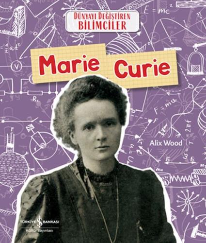 Marie Curie - Dünyayı Değiştiren Bilimciler | Kitap Ambarı