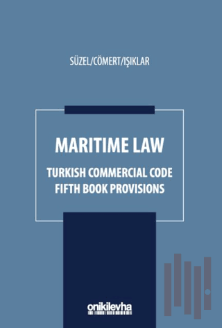 Maritime Law - Turkish Commercial Code Fifth Book Provisions (Ciltli) 