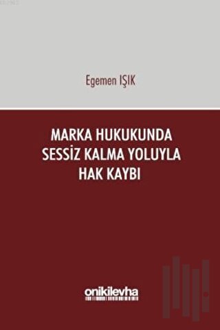 Marka Hukukunda Sessiz Kalma Yoluyla Hak Kaybı (Ciltli) | Kitap Ambarı