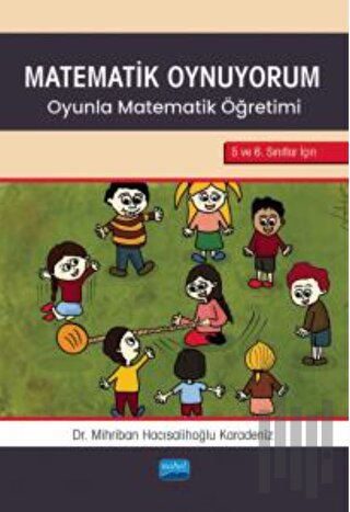 Matematik Oynuyorum - Oyunla Matematik Öğretimi 5 Ve 6. Sınıflar İçin 