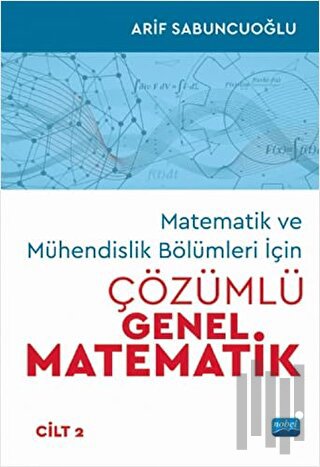 Matematik ve Mühendislik Bölümleri İçin Çözümlü Genel Matematik Cilt: 