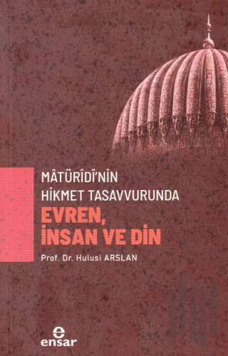 Matüridi’nin Hikmet Tasavvurunda Evren, İnsan ve Din | Kitap Ambarı