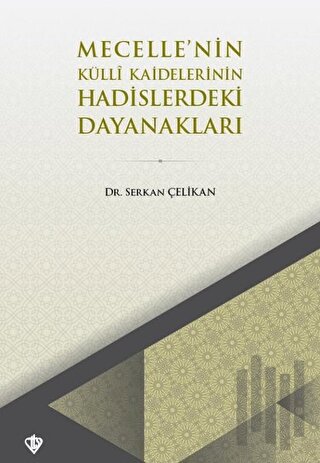 Mecelle’nin Külli Kaidelerinin Hadislerdeki Dayanakları | Kitap Ambarı