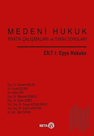 Medeni Hukuk Pratik Çalışmaları ve Sınav Soruları Cilt 1: Eşya Hukuku 