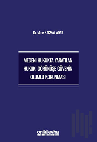 Medeni Hukukta Yaratılan Hukuki Görünüşe Güvenin Olumlu Korunması | Ki