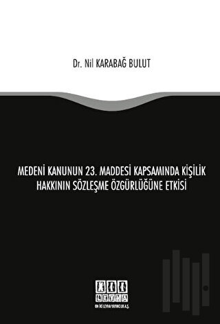 Medeni Kanunun 23. Maddesi Kapsamında Kişilik Hakkının Sözleşme Özgürl