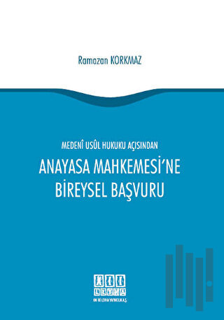 Medeni Usul Hukuku Açısından Anayasa Mahkemesi'ne Bireysel Başvuru | K