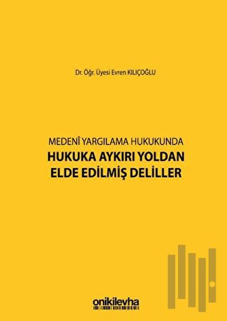 Medeni Yargılama Hukukunda Hukuka Aykırı Yoldan Elde Edilmiş Deliller 