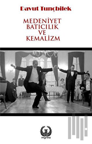 Medeniyet Batıcılık ve Kemalizm | Kitap Ambarı