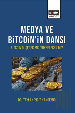 Medya ve Bitcoin’in Dansı Bitcoin Düşecek mi Yükselecek Mi? | Kitap Am