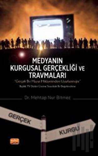 Medyanın Kurgusal Gerçekliği ve Travmaları (Ciltli) | Kitap Ambarı